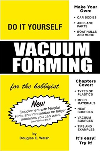 Do It Yourself Vacuum Forming For The Hobbyist Pdf Viewer